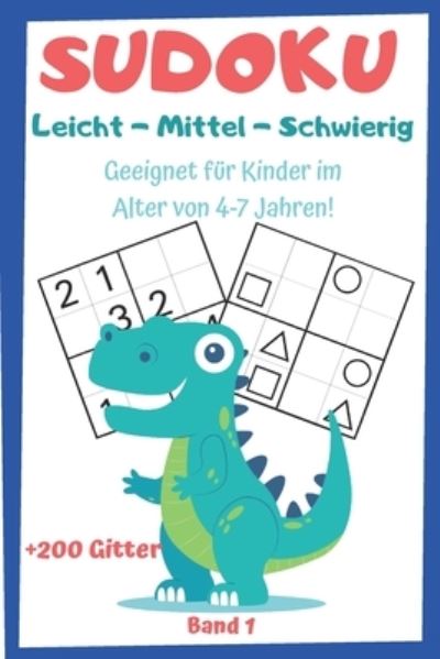 Cover for Dino Ausgabe · SUDOKU fur Kinder 4-7 Jahren Band 1 - +200 Gitter Leicht-Mittel-Schwierig (Taschenbuch) (2020)