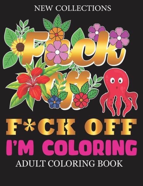 F*CK OFF I'm Coloring Adult Coloring Book - Fck Swear Word Publishing - Livres - Independently Published - 9798640463262 - 26 avril 2020