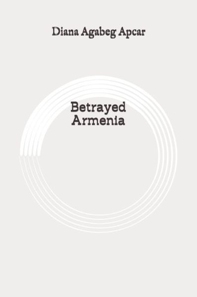 Cover for Diana Agabeg Apcar · Betrayed Armenia (Paperback Book) (2020)