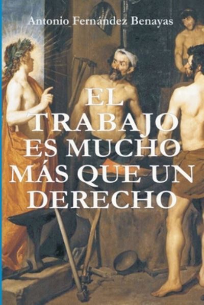 Cover for Antonio Fernandez Benayas · El Trabajo Es Mucho Mas Que Un Derecho (Paperback Book) (2020)