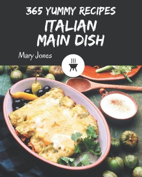 Cover for Mary Jones · 365 Yummy Italian Main Dish Recipes (Paperback Bog) (2020)