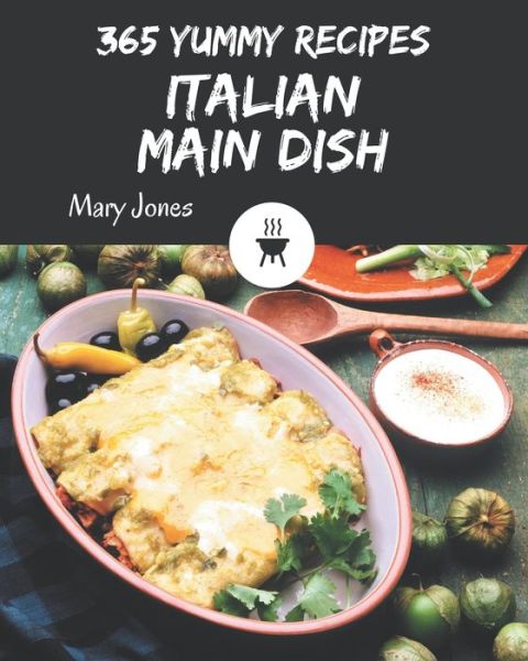 Cover for Mary Jones · 365 Yummy Italian Main Dish Recipes (Paperback Book) (2020)