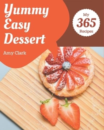 Cover for Amy Clark · My 365 Yummy Easy Dessert Recipes (Paperback Book) (2020)