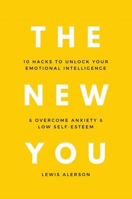 Cover for Lewis Alerson · The New You: 10 Hacks To Unlock Your Emotional Intelligence &amp; Overcome Anxiety &amp; Low Self-Esteem (Taschenbuch) (2020)