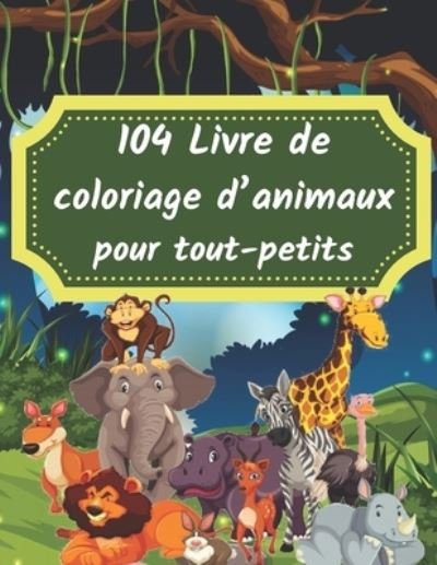 Cover for Je Suis La Pour Vous · 104 Livre de coloriage d'animaux pour tout-petits (Taschenbuch) (2021)