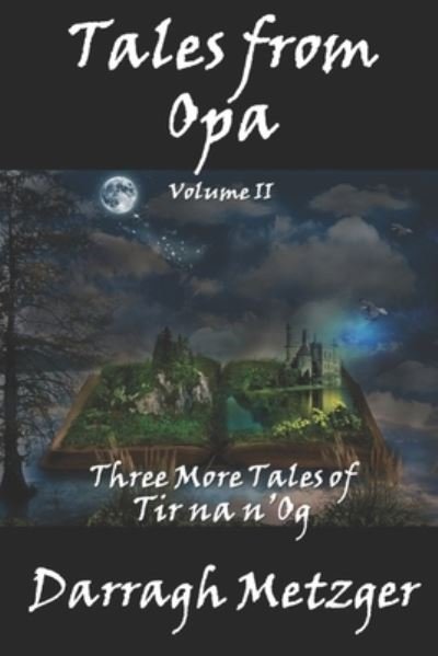 Tales from Opa, Volume II - Darragh Metzger - Books - Independently Published - 9798703807262 - February 20, 2021