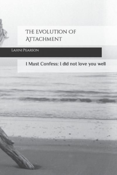 Cover for Lahni Pearson · The Evolution Of Attachment: I Must Confess: I did not love you well (Paperback Bog) (2022)