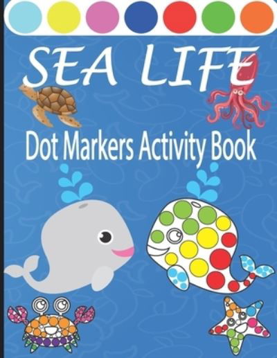 Sea Life Dot Markers Activity Book - Meddani Coloring - Livros - Independently Published - 9798717866262 - 6 de março de 2021