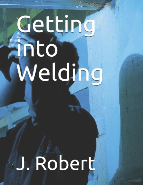 Cover for J Robert · Getting into Welding (Pocketbok) (2021)