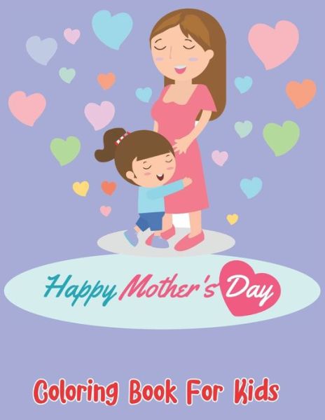 Happy Mother's Day Coloring Book For Kids - Robert Smith - Böcker - Independently Published - 9798738937262 - 15 april 2021