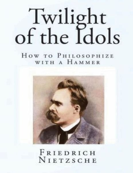 Cover for Friedrich Wilhelm Nietzsche · The Twilight of the Idols (Annotated) (Taschenbuch) (2021)