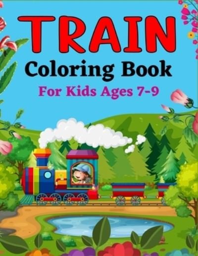 Cover for Snsr Publications · TRAIN Coloring Book For Kids Ages 7-9: Excellent Coloring Book for Kids Who Love Train! (Pocketbok) (2021)