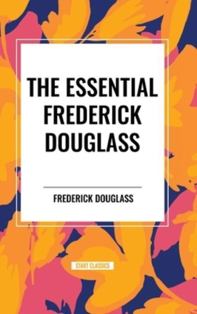 Cover for Frederick Douglass · The Essential Frederick Douglass (Gebundenes Buch) (2024)