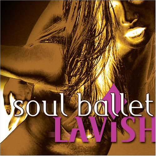 Lavish - Soul Ballet - Music - ARTISTRY MUSIC - 0851071001263 - September 11, 2007