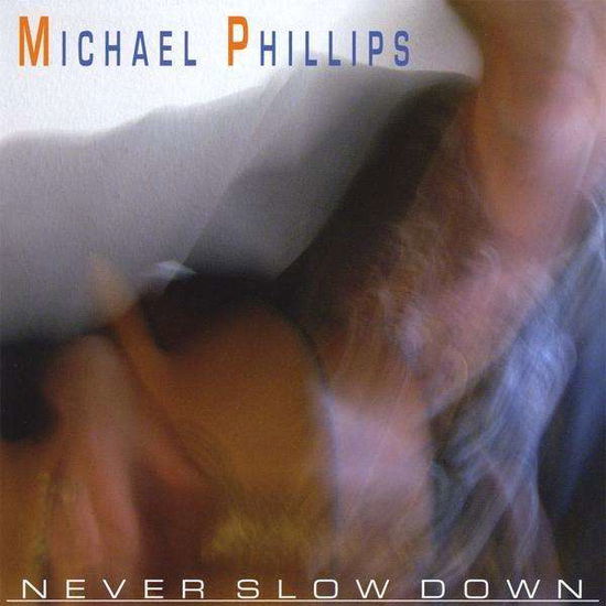 Cover for Michael Phillips · Never Slow Down (CD) (2010)