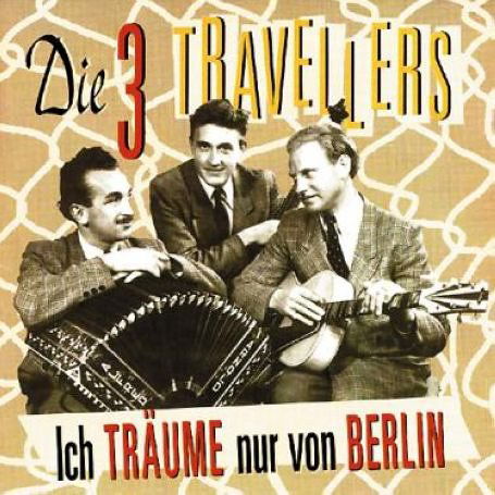 Ich Traume Nur Von Berlin - Drei Travellers - Musikk - BEAR FAMILY - 4000127160263 - 15. mai 1997