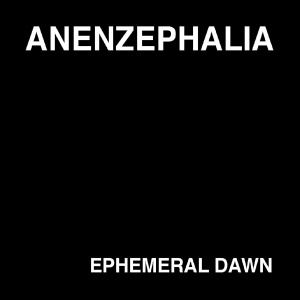 Ephemeral Dawn - Anenzephalia - Muzyka - TESCO ORGANISATION - 4038846000263 - 12 września 2017