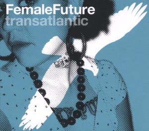 Female Future Transatlantic - V/A - Musikk - PHAZZ-A-DELIC - 4260082360263 - 20. oktober 2006
