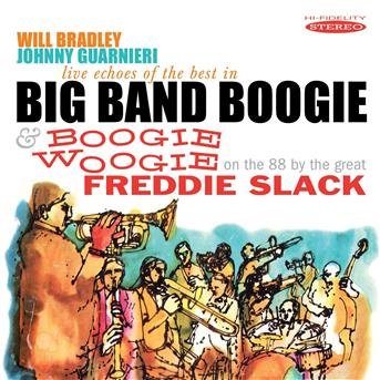 Bradley,will / Slack,freddie · Live Echoes of the Best in Big Band Boogie (CD) (2018)