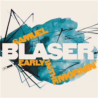 Early In The Mornin - Samuel Blaser - Music - OUT NOTE - 5400439006263 - September 21, 2018