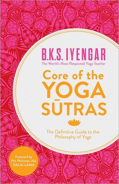 Cover for B.K.S. Iyengar · Core of the Yoga Sutras: The Definitive Guide to the Philosophy of Yoga (Paperback Bog) (2012)
