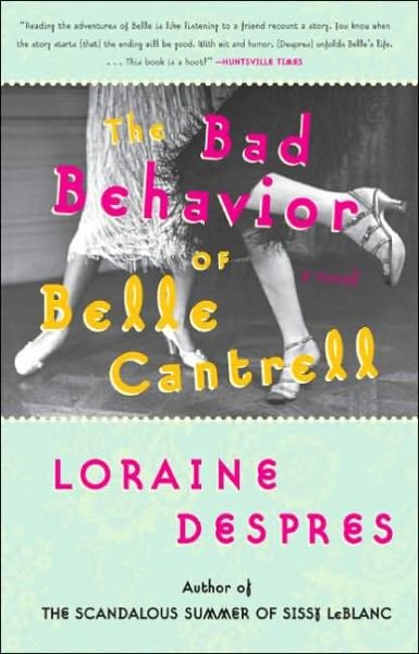 Cover for Loraine Despres · The Bad Behavior of Belle Cantrell: a Novel (Paperback Bog) (2006)