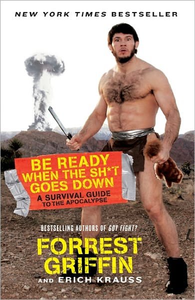 Cover for Forrest Griffin · Be Ready When the Sh*t Goes Down: A Survival Guide to the Apocalypse (Paperback Bog) (2011)