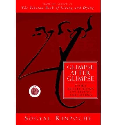 Glimpse After Glimpse: Daily Reflections on Living and Dying - Sogyal Rinpoche - Bücher - HarperOne - 9780062511263 - 26. Mai 1995