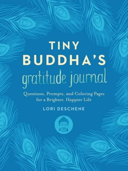 Cover for Lori Deschene · Tiny Buddha's Gratitude Journal: Questions, Prompts, and Coloring Pages for a Brighter, Happier Life (Hardcover bog) (2017)