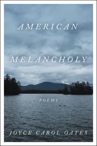 Cover for Joyce Carol Oates · American Melancholy: Poems (Hardcover Book) (2021)