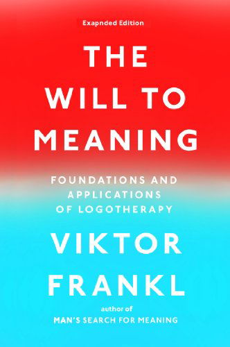 The Will to Meaning: Foundations and Applications of Logotherapy - Viktor E. Frankl - Bücher - Penguin Putnam Inc - 9780142181263 - 24. Juni 2014