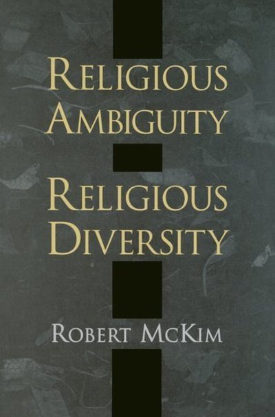 Cover for McKim, Robert (Professor of Religion and Philosophy, Professor of Religion and Philosophy, University of Illinois at Urbana-Champaign) · Religious Ambiguity and Religious Diversity (Paperback Book) (2015)