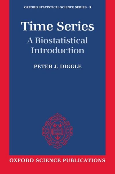 Cover for Diggle, Peter J. (Professor of Statistics, Department of Mathematics, Professor of Statistics, Department of Mathematics, University of Lancaster) · Time Series: A Biostatistical Introduction - Oxford Statistical Science Series (Paperback Book) (1990)