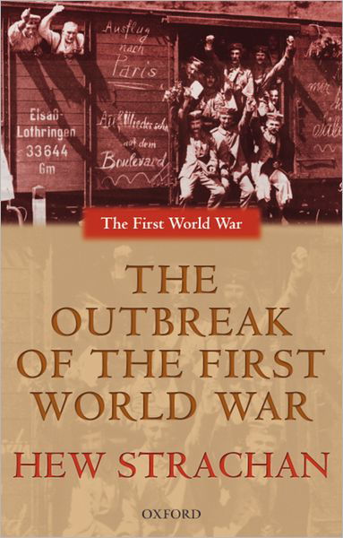 Cover for Strachan, Hew (Chichele Professor of the History of War, University of Oxford) · The Outbreak of the First World War - The First World War (Taschenbuch) (2004)