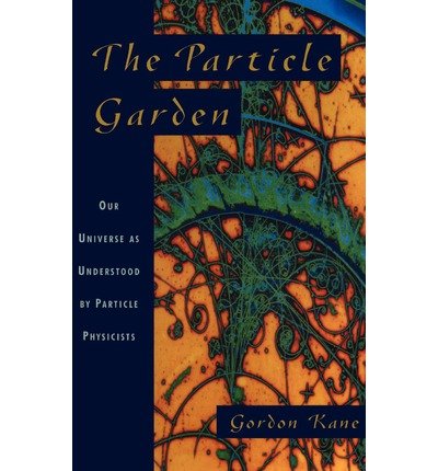 Cover for Gordon Kane · The Particle Garden: Our Universe As Understood By Particle Physicists (Paperback Bog) (1996)
