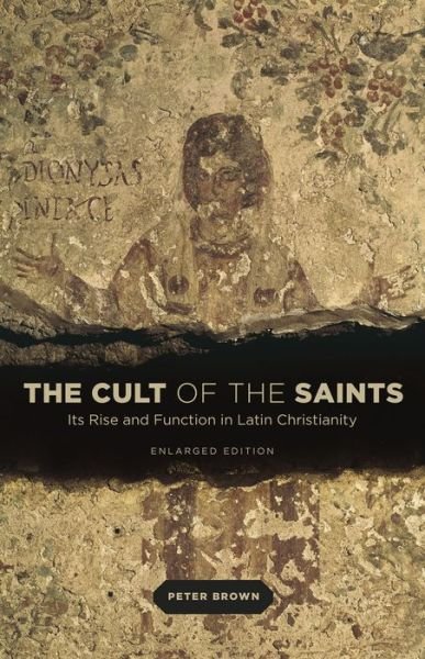 Cover for Peter Brown · The Cult of the Saints: Its Rise and Function in Latin Christianity (Paperback Bog) [Enlarged edition] (2014)