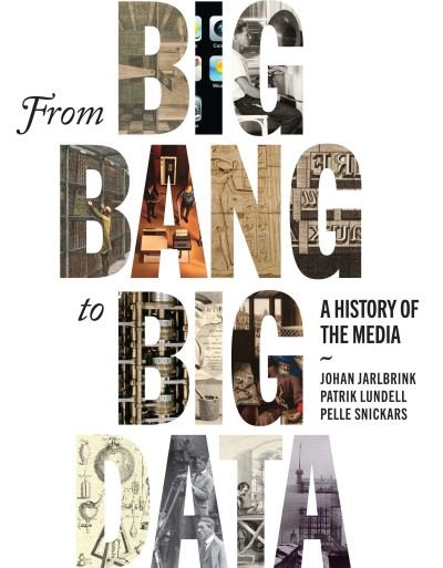 Cover for Johan Jarlbrink · From Big Bang to Big Data: A History of the Media (Hardcover Book) (2023)