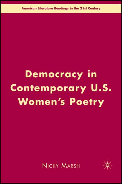 Cover for Nicky Marsh · Democracy in Contemporary U.s. Women's Poetry - American Literature Readings in the Twenty-first Century (Hardcover Book) (2007)