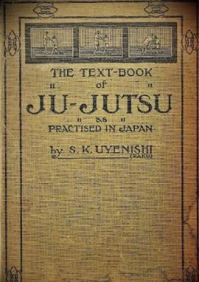 Cover for S. K. Uyenishi · THE TEXT-BOOK of JU-JUTSU as practised in Japan (Taschenbuch) [Collector's edition] (2018)