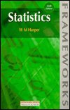 Statistics - Frameworks Series - W.M. Harper - Kirjat - Pearson Education Limited - 9780273634263 - tiistai 25. elokuuta 1998