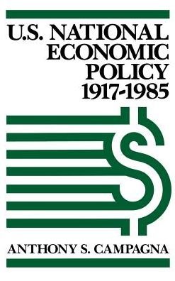 Cover for Anthony S. Campagna · U.S. National Economic Policy, 1917-1985 (Inbunden Bok) (1987)