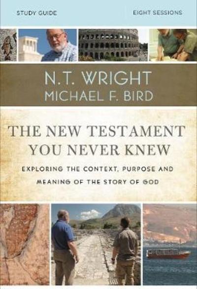 The New Testament You Never Knew Bible Study Guide: Exploring the Context, Purpose, and Meaning of the Story of God - N. T. Wright - Książki - HarperChristian Resources - 9780310085263 - 7 marca 2019