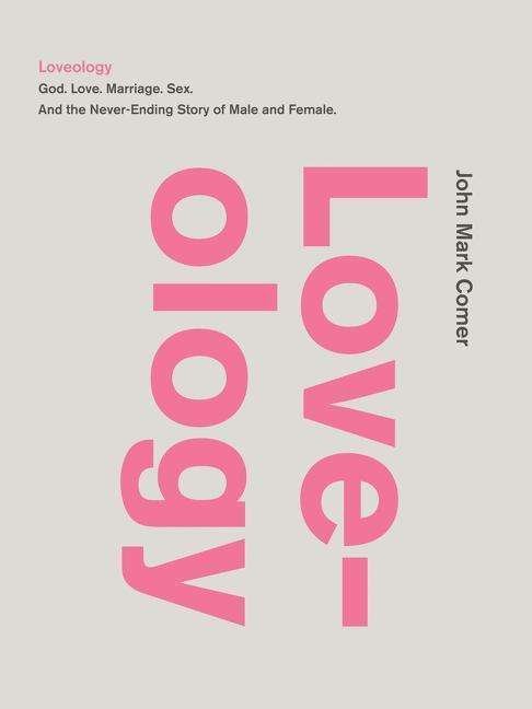 Cover for John Mark Comer · Loveology: God.  Love.  Marriage. Sex. And the Never-Ending Story of Male and Female. (Innbunden bok) (2014)