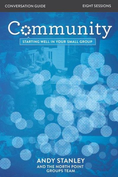 Community Bible Study Conversation Guide: Starting Well in Your Small Group - Andy Stanley - Bücher - HarperChristian Resources - 9780310816263 - 31. Dezember 2013