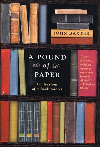 A Pound of Paper: Confessions of a Book Addict - John Baxter - Książki - St. Martin's Griffin - 9780312317263 - 1 kwietnia 2005