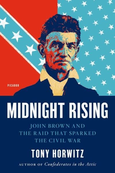 Midnight Rising: John Brown and the Raid That Sparked the Civil War - Tony Horwitz - Kirjat - Picador USA - 9780312429263 - tiistai 7. elokuuta 2012
