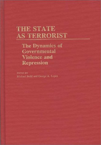 Cover for George Lopez · The State as Terrorist: The Dynamics of Governmental Violence and Repression (Gebundenes Buch) (1984)