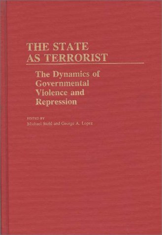 Cover for George Lopez · The State as Terrorist: The Dynamics of Governmental Violence and Repression (Hardcover bog) (1984)