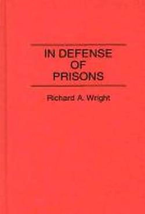 Cover for Richard A. Wright · In Defense of Prisons (Hardcover Book) (1993)