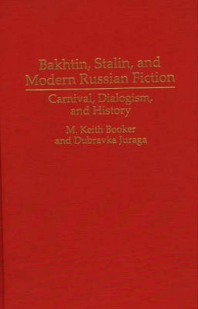 Cover for Prof. M. Keith Booker · Bakhtin, Stalin, and Modern Russian Fiction: Carnival, Dialogism, and History - Contributions to the Study of World Literature (Innbunden bok) (1995)